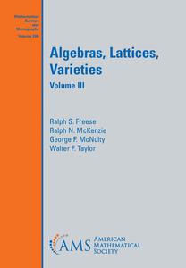 Algebras, Lattices, Varieties Volume III