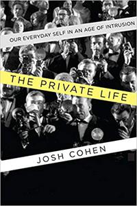 The Private Life Our Everyday Self in an Age of Intrusion
