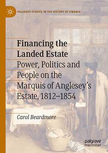 Financing the Landed Estate Power, Politics and People on the Marquis of Anglesey's Estate, 1812-1854 