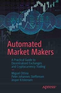 Automated Market Makers A Practical Guide to Decentralized Exchanges and Cryptocurrency Trading