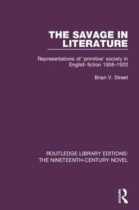 The Savage in Literature Representations of 'primitive' society in English fiction 1858-1920