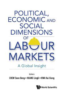 Political, Economic And Social Dimensions Of Labour Markets A Global Insight