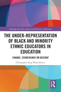 The Under-Representation of Black and Minority Ethnic Educators in Education Chance, Coincidence or Design