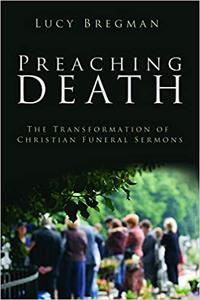 Preaching Death The Transformation of Christian Funeral Sermons
