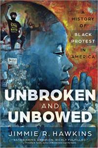 Unbroken and Unbowed A History of Black Protest in America