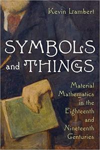 Symbols and Things Material Mathematics in the Eighteenth and Nineteenth Centuries