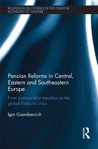Pension Reforms in Central, Eastern and Southeastern Europe From Post-Socialist Transition to the Global Financial Crisis