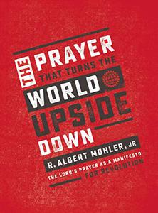 The Prayer That Turns the World Upside Down The Lord's Prayer as a Manifesto for Revolution