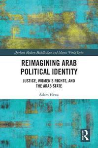 Reimagining Arab Political Identity Justice, Women's Rights and the Arab State