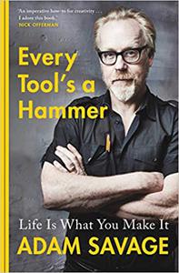 Every Tool's a Hammer Life Is What You Make It 