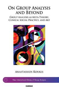 On Group Analysis and Beyond Group Analysis as Meta-Theory, Clinical Social Practice, and Art