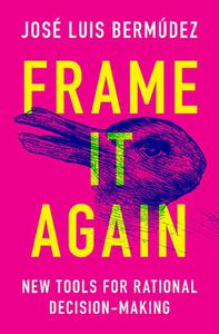 Frame It Again New Tools for Rational Decision-Making