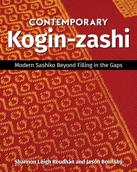 Jason Bowlsby, Shannon Leigh Roudhan - Contemporary Kogin-zashi: Modern Sashiko Beyond Filling in the Gaps (2023)