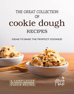 The Great Collection of Cookie Dough Recipes Ideas To Bake the Perfect Cookies!