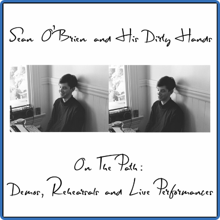 Sean O'Brien and His Dirty Hands - On the Path  Demos, Rehearsals, and Live Perfor...