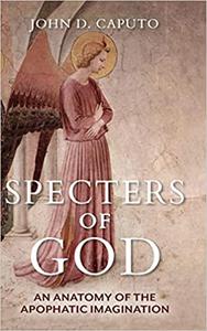 Specters of God An Anatomy of the Apophatic Imagination