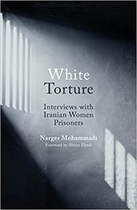 White Torture Interviews with Iranian Women Prisoners