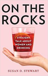 On the Rocks Straight Talk about Women and Drinking