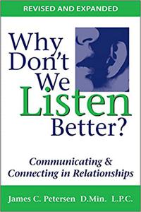 Why Don't We Listen Better Communicating & Connecting in Relationships 2nd Edition