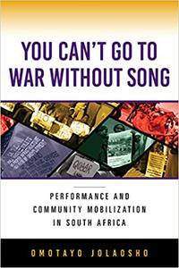 You Can't Go to War without Song Performance and Community Mobilization in South Africa
