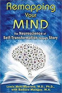 Remapping Your Mind The Neuroscience of Self-Transformation through Story