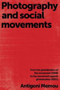 Photography and social movements From the globalisation of the movement (1968) to the movement against globalisation (2001)