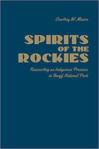 Spirits of the Rockies Reasserting an Indigenous Presence in Banff National Park