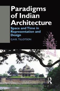 Paradigms of Indian Architecture Space and Time in Representation and Design