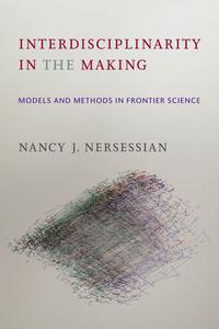 Interdisciplinarity in the Making Models and Methods in Frontier Science (The MIT Press)