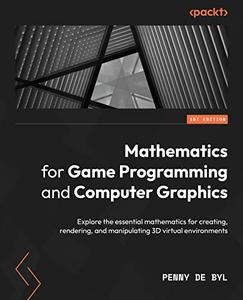 Mathematics for Game Programming and Computer Graphics Explore the essential mathematics for creating, rendering 