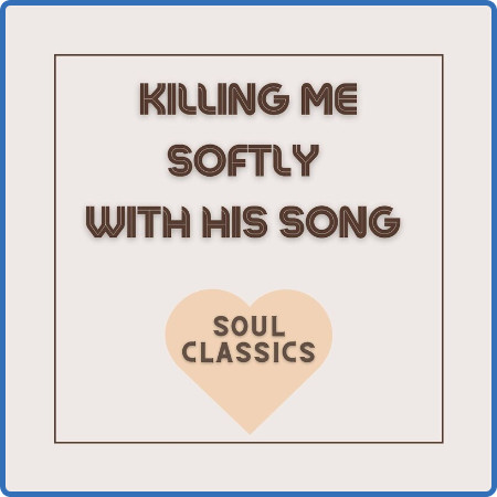 Killing Me Softly with His Song - Soul Classics (2022)