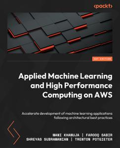 Applied Machine Learning and High Performance Computing on AWS Accelerate development of machine learning applications