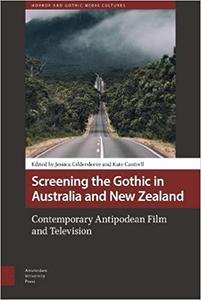 Screening the Gothic in Australia and New Zealand Contemporary Antipodean Film and Television