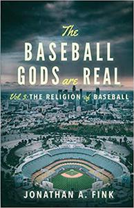The Baseball Gods are Real Vol. 3 - The Religion of Baseball