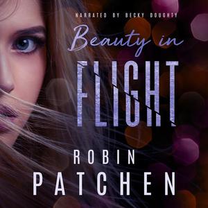 Beauty in Flight by Robin Patchen