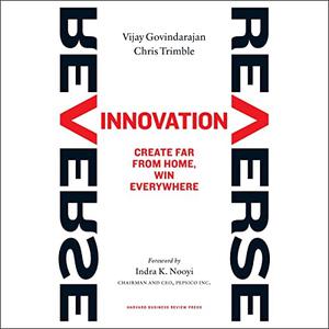 Reverse Innovation Create Far From Home, Win Everywhere [Audiobook]