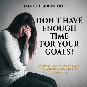 Don't Have Enough Time for Your Goals by Nancy Bridginton