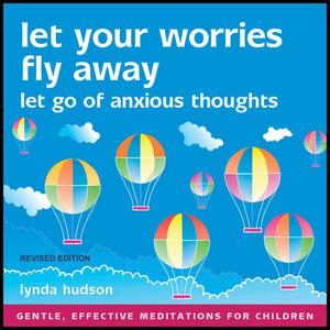 Let Your Worries Fly Away - Revised Edition by Lynda Hudson