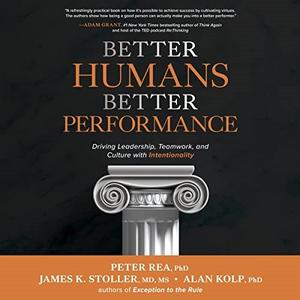 Better Humans, Better Performance Driving Leadership, Teamwork, and Culture with Intentionality [Audiobook]
