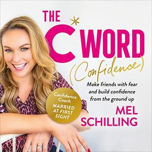 The C Word Confidence Make Friends with Your Fear and Be More Brave [Audiobook]