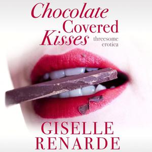 Chocolate Covered Kisses by Giselle Renarde