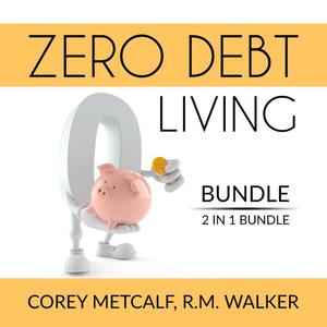 Zero Debt Living Bundle, 2 IN 1 Bundle Debt-Free Living, How to Be Debt Free by Corey Metcalf, and R.M. Walker