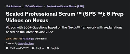 Scaled Professional Scrum ™ (SPS ™) 6 Prep Videos on Nexus