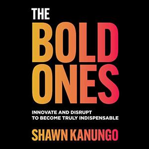 The Bold Ones Innovate and Disrupt to Become Truly Indispensable [Audiobook]