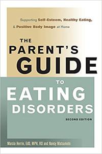 The Parent's Guide to Eating Disorders Supporting Self-Esteem, Healthy Eating, and Positive Body Image at Home Ed 2