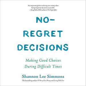 No-Regret Decisions Making Good Choices During Difficult Times [Audiobook]