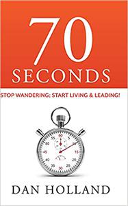 70 Seconds Stop Wandering; Start Living & Leading!