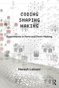 Coding, Shaping, Making Experiments in Form and Form-Making