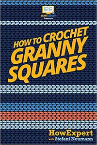 How To Crochet Granny Squares Your Step By Step Guide To Crocheting Granny Squares