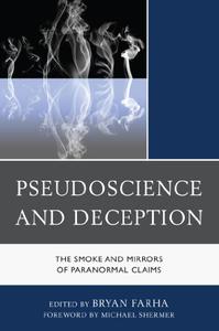 Pseudoscience and Deception The Smoke and Mirrors of Paranormal Claims